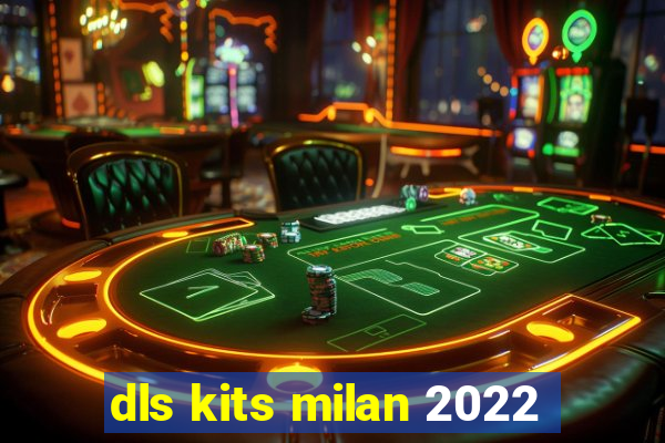 dls kits milan 2022